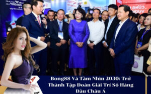 Bong88 Và Tầm Nhìn 2030 Trở Thành Tập Đoàn Giải Trí Số Hàng Đầu Châu Á