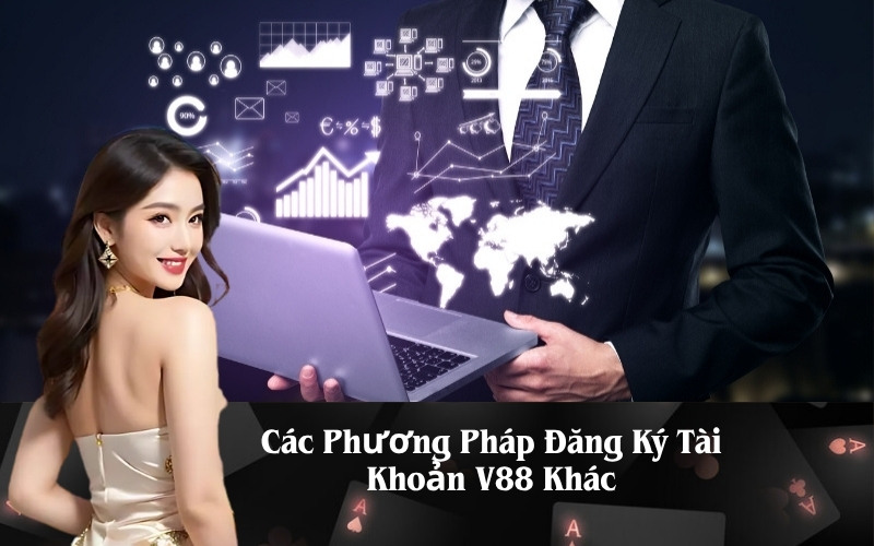 Các Phương Pháp Đăng Ký Tài Khoản V88 Khác