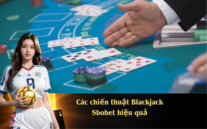 Các chiến thuật Blackjack Sbobet hiệu quả