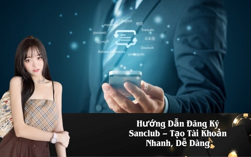 Hướng Dẫn Đăng Ký Sanclub – Tạo Tài Khoản Nhanh, Dễ Dàng
