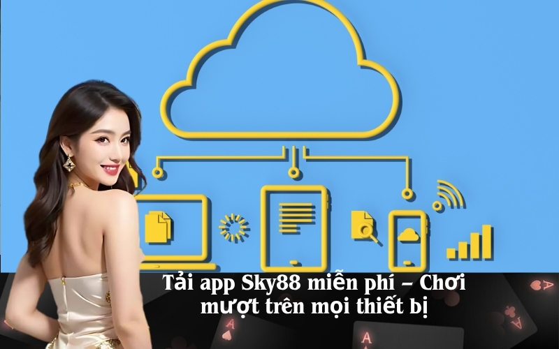 Tải app Sky88 miễn phí – Chơi mượt trên mọi thiết bị