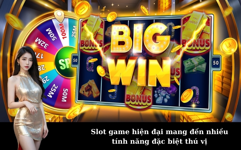 Slot game hiện đại mang đến nhiều tính năng đặc biệt thú vị